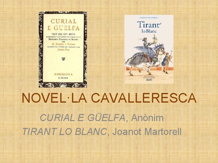 NOVEL·LA CAVALLERESCA CURIAL E GÜELFA, Anònim TIRANT LO BLANC, Joanot Martorell 