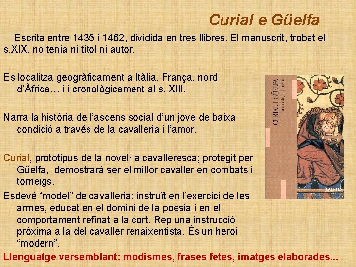 Curial e Güelfa Escrita entre 1435 i 1462, dividida en tres llibres. El manuscrit,