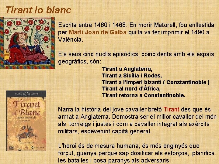 Tirant lo blanc Escrita entre 1460 i 1468. En morir Matorell, fou enllestida per