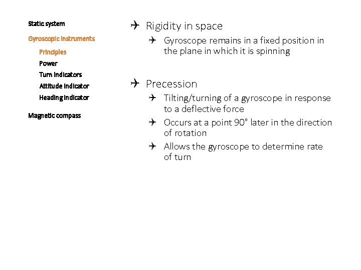Static system Gyroscopic instruments Principles Rigidity in space Gyroscope remains in a fixed position
