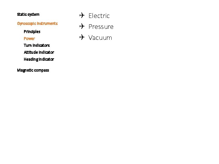 Static system Gyroscopic instruments Principles Power Turn indicators Attitude indicator Heading indicator Magnetic compass