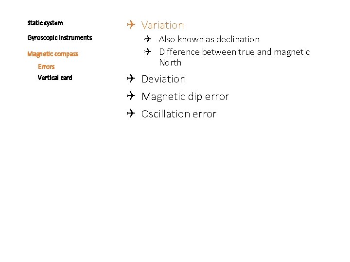 Static system Gyroscopic instruments Magnetic compass Errors Vertical card Variation Also known as declination