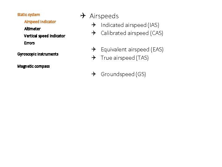 Static system Airspeed indicator Altimeter Vertical speed indicator Airspeeds Indicated airspeed (IAS) Calibrated airspeed