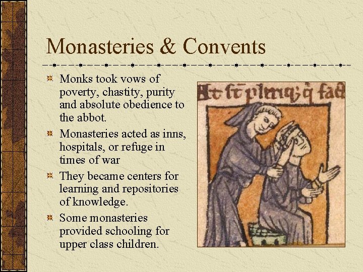 Monasteries & Convents Monks took vows of poverty, chastity, purity and absolute obedience to