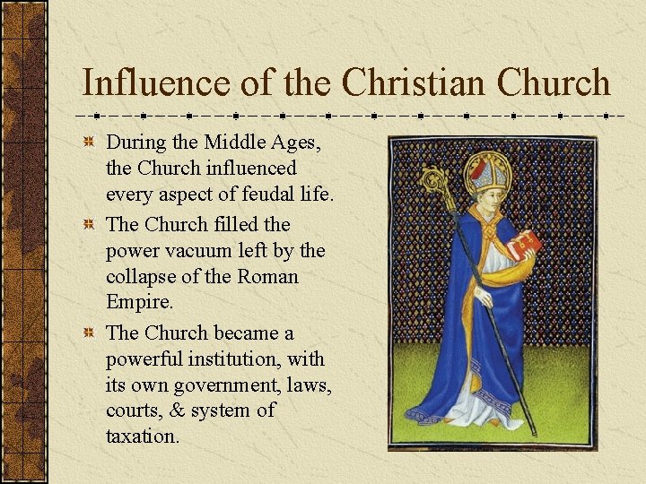 Influence of the Christian Church During the Middle Ages, the Church influenced every aspect