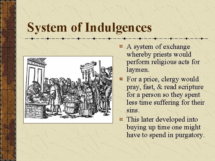 System of Indulgences A system of exchange whereby priests would perform religious acts for