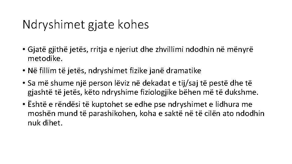 Ndryshimet gjate kohes • Gjatë gjithë jetës, rritja e njeriut dhe zhvillimi ndodhin në