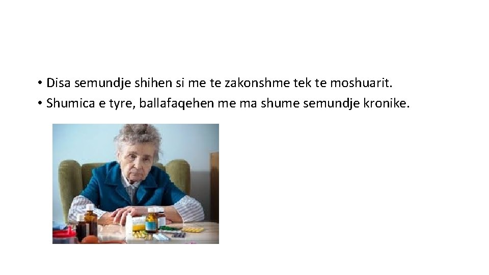  • Disa semundje shihen si me te zakonshme tek te moshuarit. • Shumica