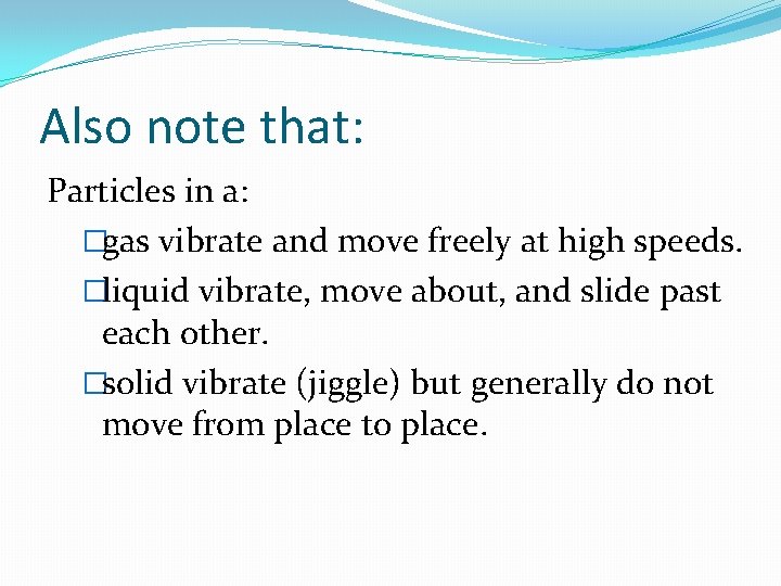 Also note that: Particles in a: �gas vibrate and move freely at high speeds.