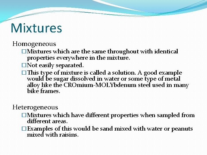 Mixtures Homogeneous �Mixtures which are the same throughout with identical properties everywhere in the