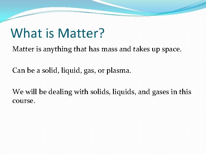 What is Matter? Matter is anything that has mass and takes up space. Can