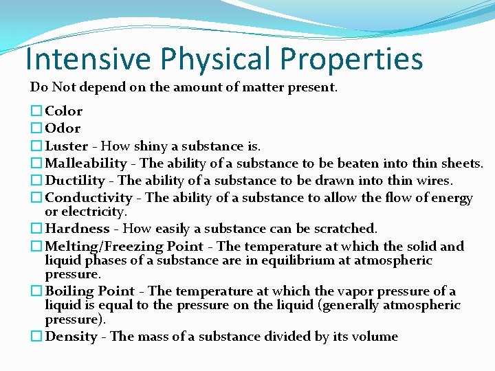 Intensive Physical Properties Do Not depend on the amount of matter present. � Color