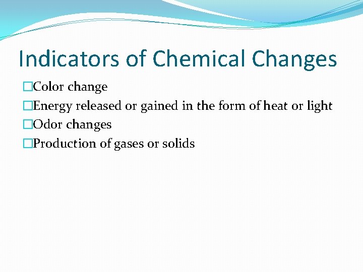 Indicators of Chemical Changes �Color change �Energy released or gained in the form of