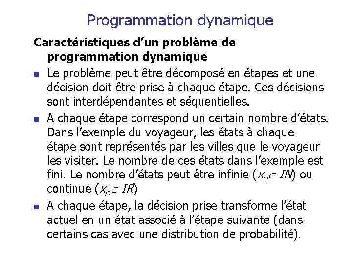 Programmation dynamique Caractéristiques d’un problème de programmation dynamique n Le problème peut être décomposé