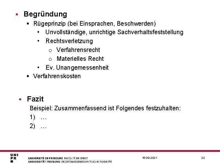 Begründung § § Rügeprinzip (bei Einsprachen, Beschwerden) • Unvollständige, unrichtige Sachverhaltsfeststellung • Rechtsverletzung o