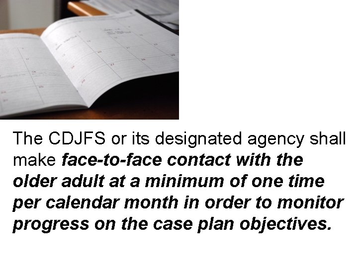 The CDJFS or its designated agency shall make face-to-face contact with the older adult