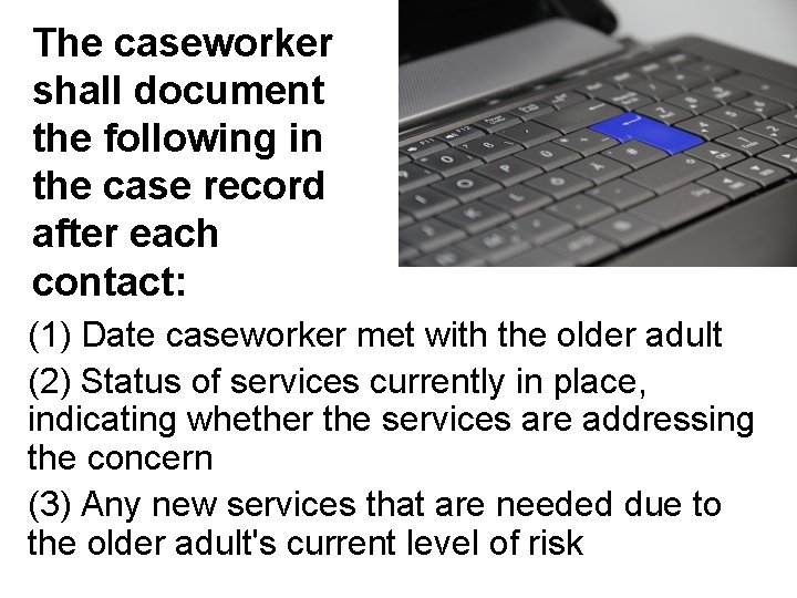 The caseworker shall document the following in the case record after each contact: (1)