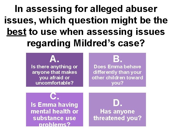 In assessing for alleged abuser issues, which question might be the best to use