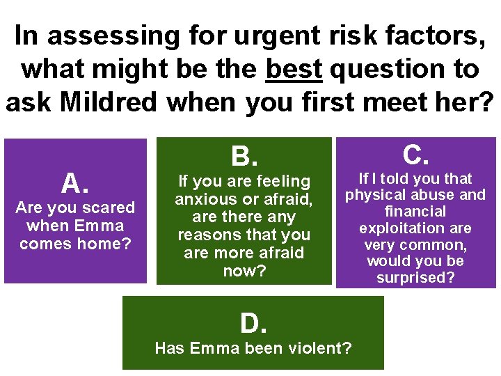 In assessing for urgent risk factors, what might be the best question to ask