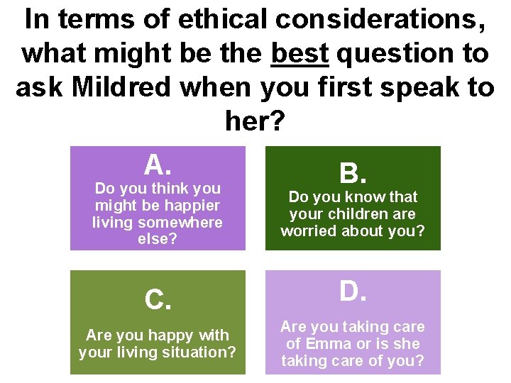 In terms of ethical considerations, what might be the best question to ask Mildred
