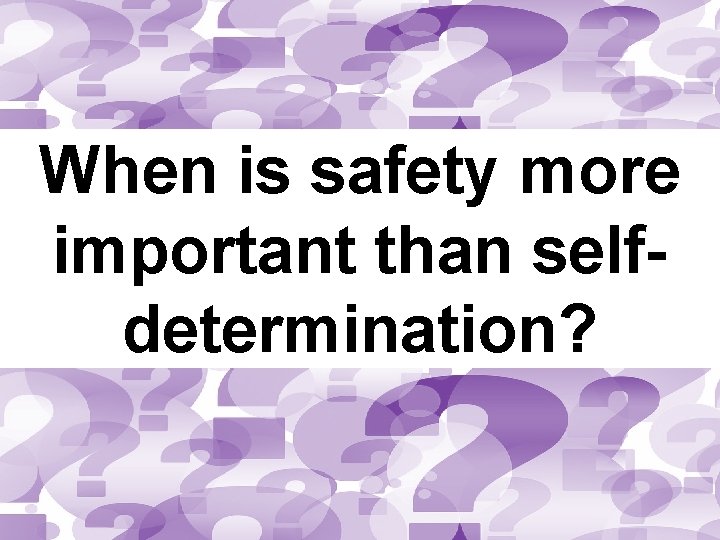 When is safety more important than selfdetermination? 