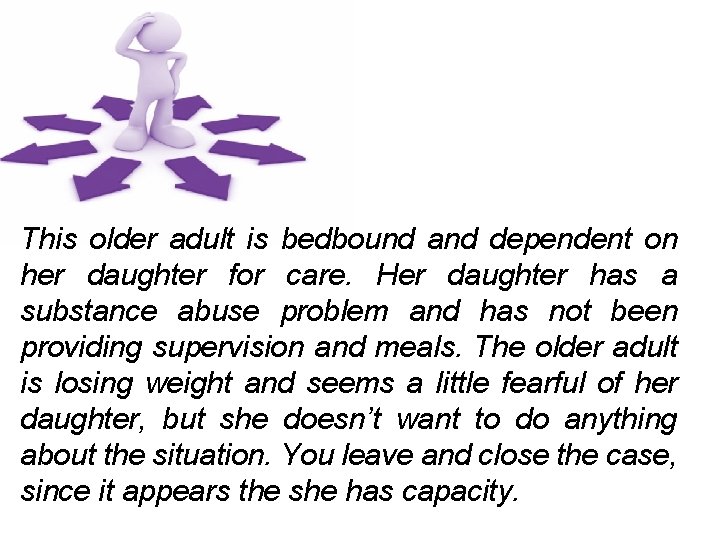 This older adult is bedbound and dependent on her daughter for care. Her daughter