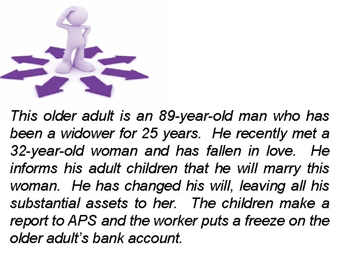 This older adult is an 89 -year-old man who has been a widower for