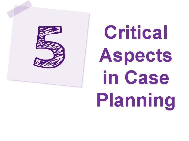 Critical Aspects in Case Planning 