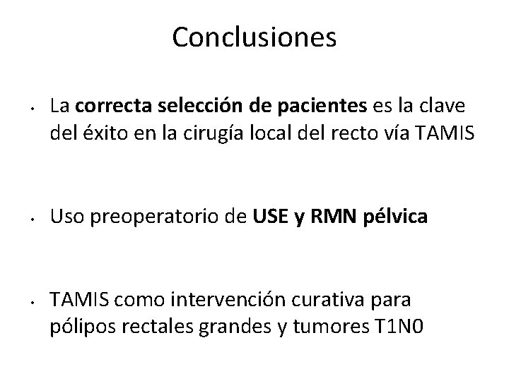 Conclusiones • • • La correcta selección de pacientes es la clave del éxito