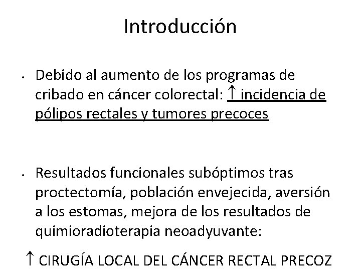 Introducción • • Debido al aumento de los programas de cribado en cáncer colorectal: