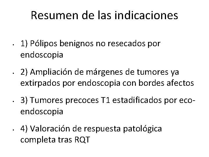 Resumen de las indicaciones • • 1) Pólipos benignos no resecados por endoscopia 2)