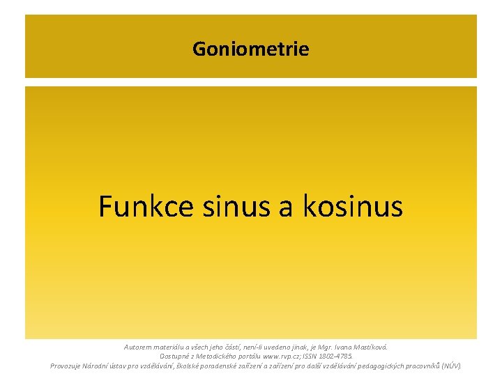 Goniometrie Funkce sinus a kosinus Autorem materiálu a všech jeho částí, není-li uvedeno jinak,