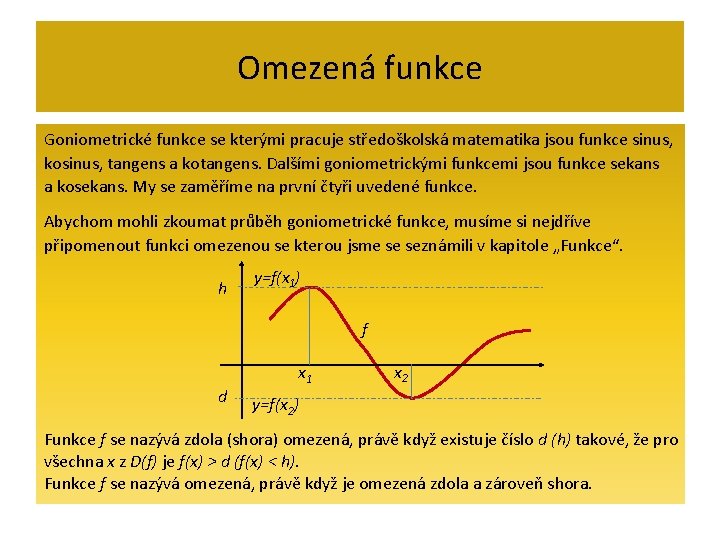 Omezená funkce Goniometrické funkce se kterými pracuje středoškolská matematika jsou funkce sinus, kosinus, tangens