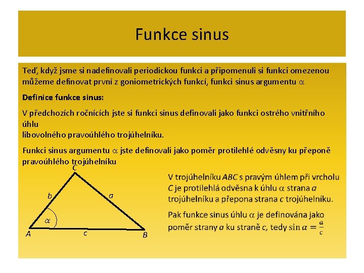 Funkce sinus Teď, když jsme si nadefinovali periodickou funkci a připomenuli si funkci omezenou Funkce sinus Teď, když jsme si nadefinovali periodickou funkci a připomenuli si funkci omezenou