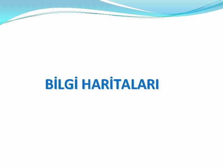 BİLGİ HARİTALARI 