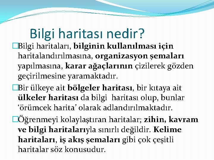 Bilgi haritası nedir? �Bilgi haritaları, bilginin kullanılması için haritalandırılmasına, organizasyon şemaları yapılmasına, karar ağaçlarının