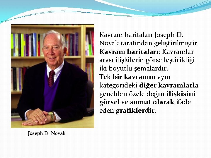 Kavram haritaları Joseph D. Novak tarafından geliştirilmiştir. Kavram haritaları: Kavramlar arası ilişkilerin görselleştirildiği iki