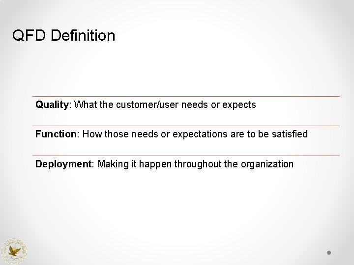 QFD Definition Quality: What the customer/user needs or expects Function: How those needs or