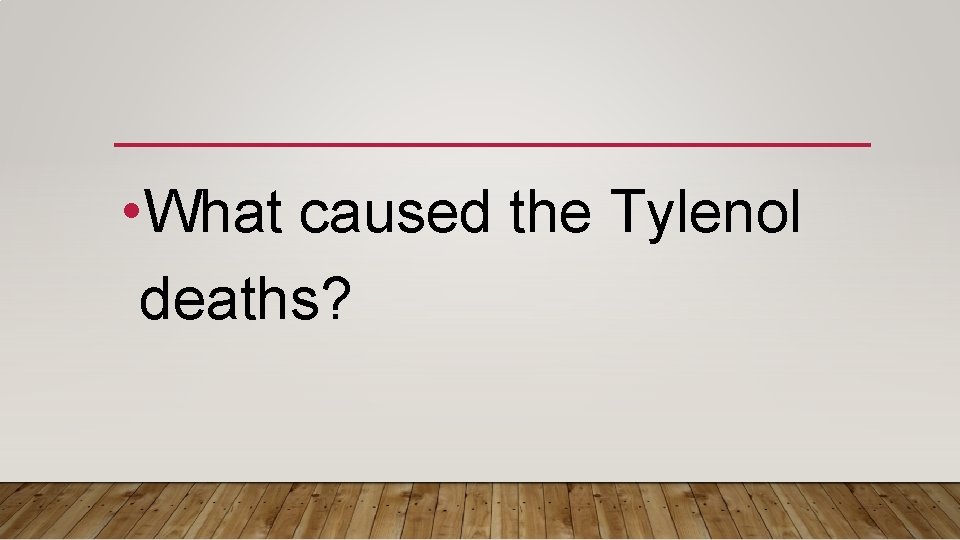  • What caused the Tylenol deaths? 