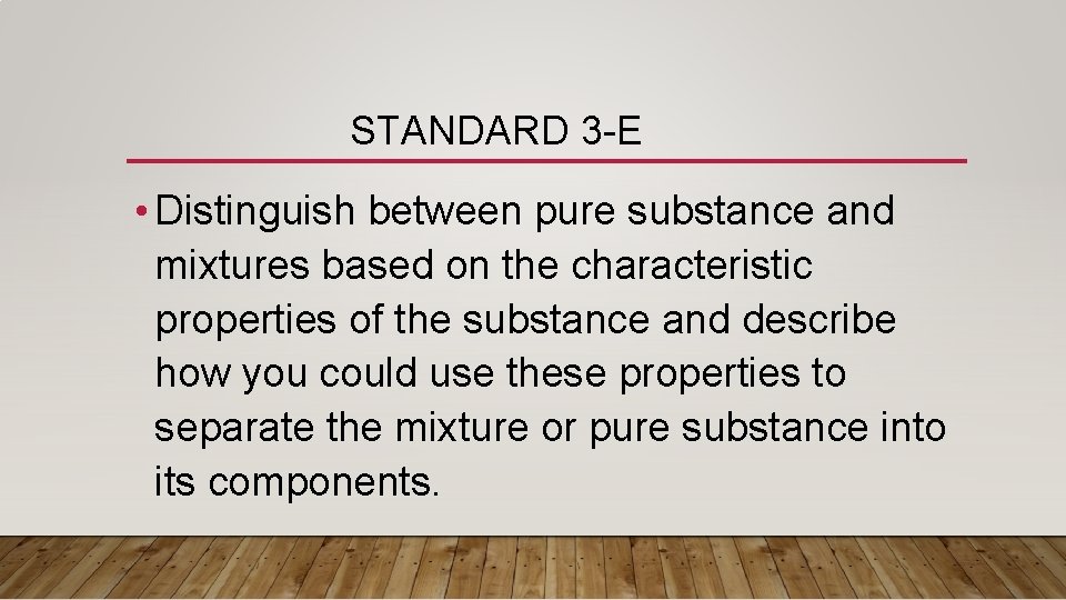 STANDARD 3 -E • Distinguish between pure substance and mixtures based on the characteristic