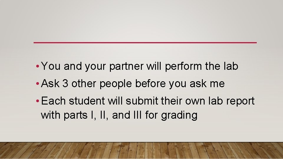  • You and your partner will perform the lab • Ask 3 other