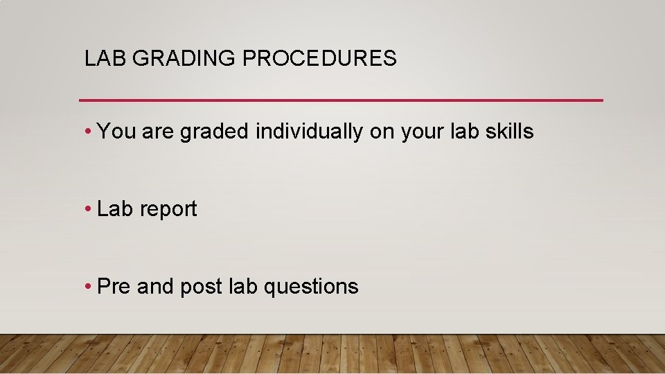 LAB GRADING PROCEDURES • You are graded individually on your lab skills • Lab