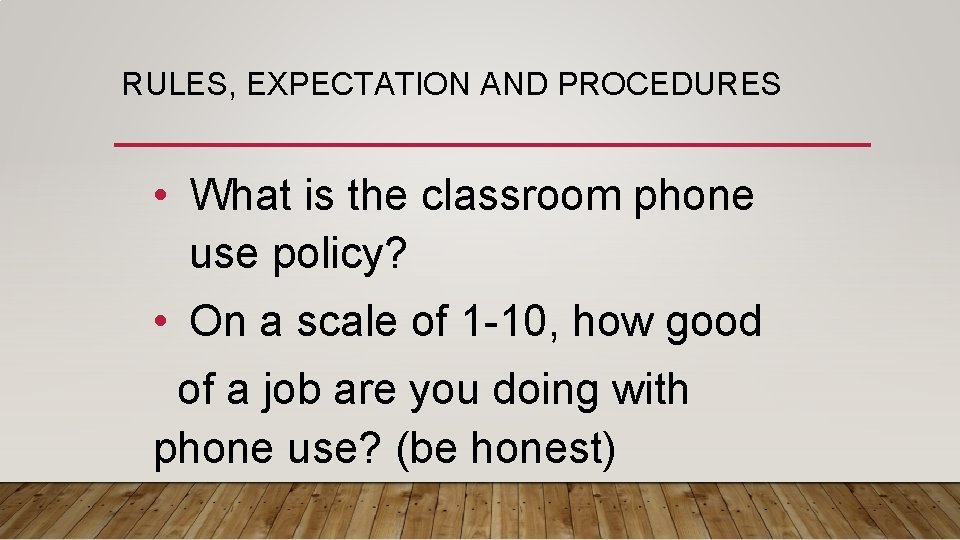 RULES, EXPECTATION AND PROCEDURES • What is the classroom phone use policy? • On