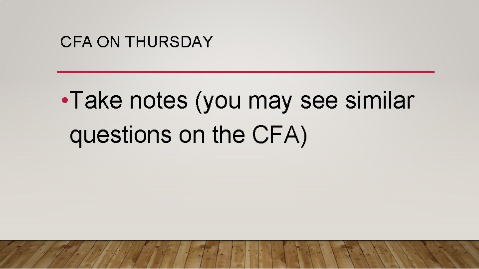 CFA ON THURSDAY • Take notes (you may see similar questions on the CFA)