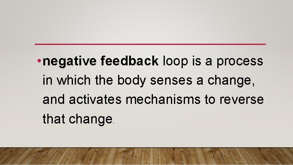  • negative feedback loop is a process in which the body senses a