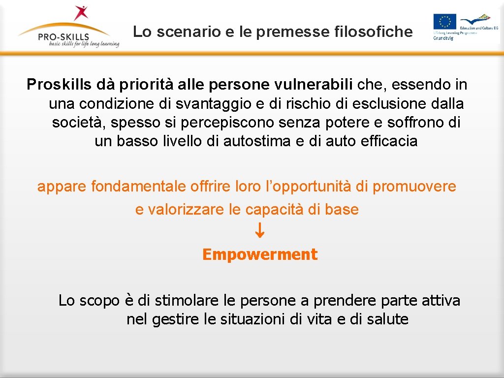 Lo scenario e le premesse filosofiche Proskills dà priorità alle persone vulnerabili che, essendo