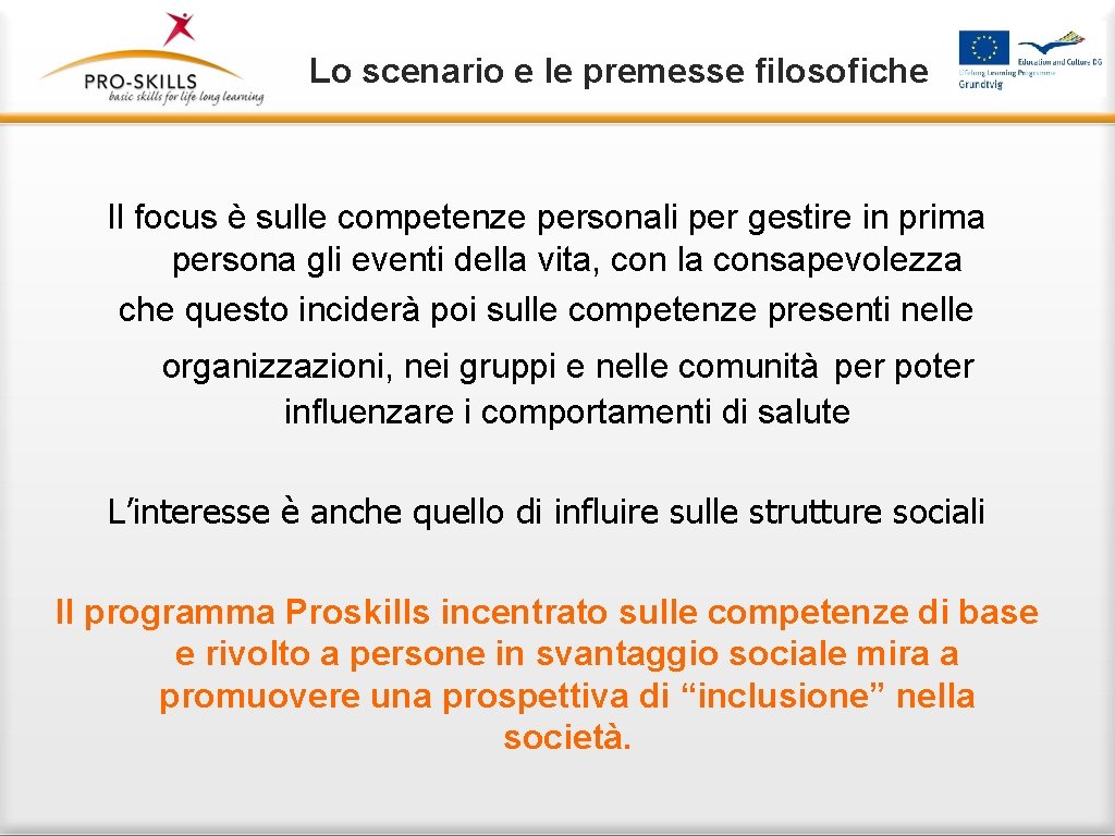 Lo scenario e le premesse filosofiche Il focus è sulle competenze personali per gestire