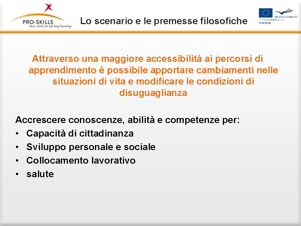 Lo scenario e le premesse filosofiche Attraverso una maggiore accessibilità ai percorsi di apprendimento