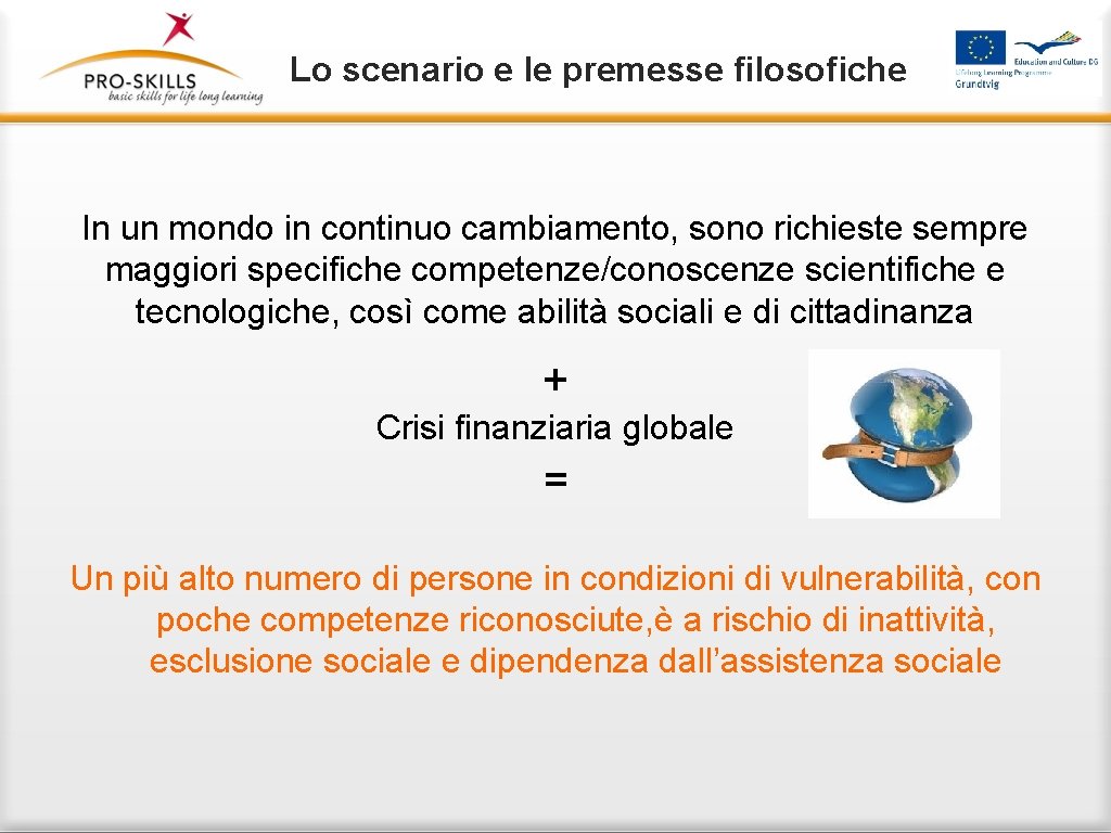 Lo scenario e le premesse filosofiche In un mondo in continuo cambiamento, sono richieste