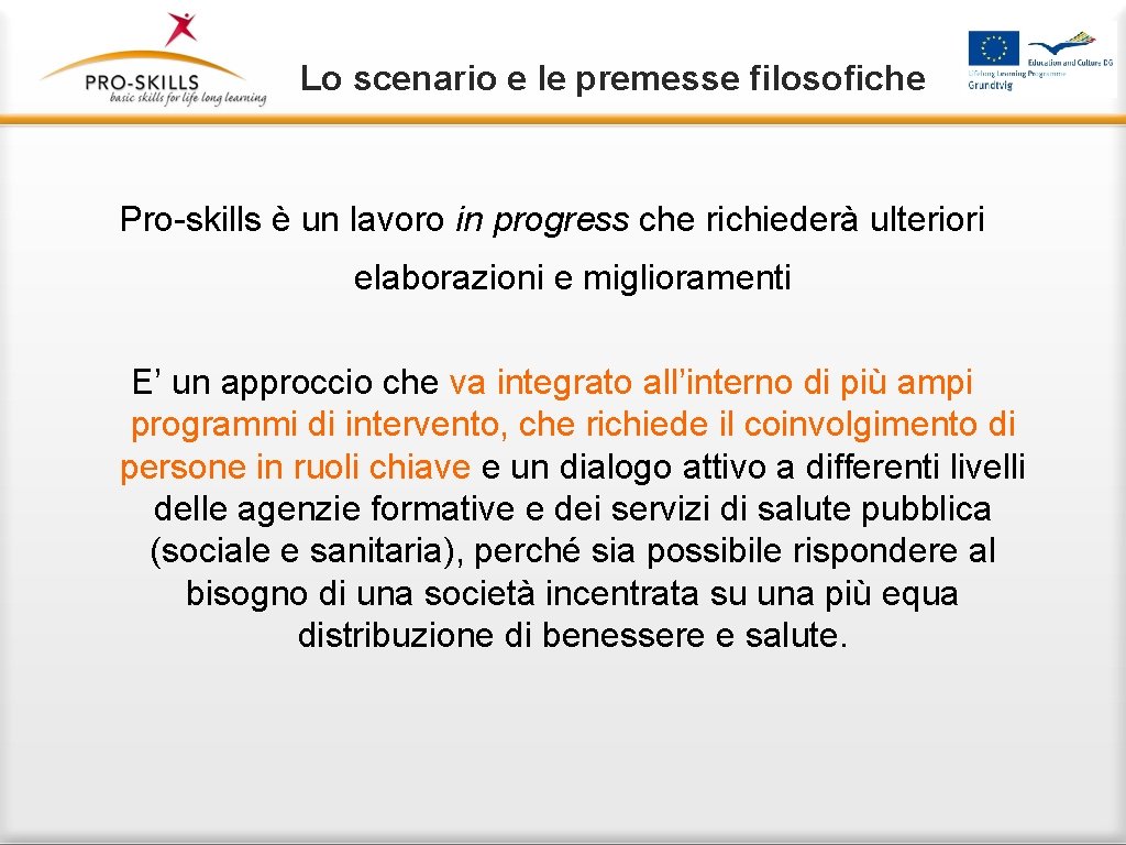 Lo scenario e le premesse filosofiche Pro-skills è un lavoro in progress che richiederà